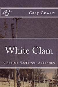 bokomslag White Clam: A Pacific Northwest Adventure