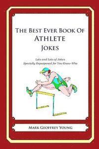 bokomslag The Best Ever Book of Athlete Jokes: Lots and Lots of Jokes Specially Repurposed for You-Know-Who