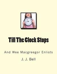 bokomslag Till The Clock Stops: And Wee Macgreegor Enlists