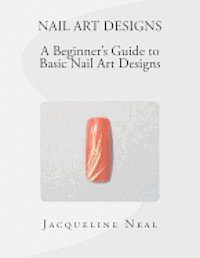 bokomslag Nail Art Designs: A Beginners Guide to Basic Nail Art Designs: A Beginners Guide to Basic Nail Art Designs