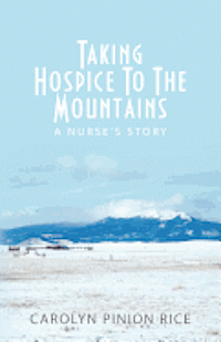 Carolyn Pinion Rice - Taking Hospice to the Mountains: A Nurse's Story, Häftad
