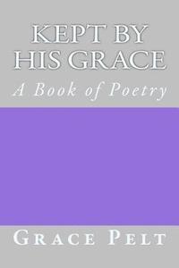 bokomslag Kept by His Grace: A Book of Poetry