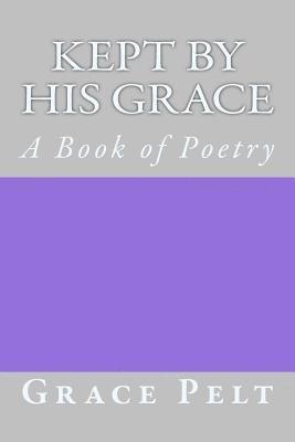 bokomslag Kept by His Grace: A Book of Poetry