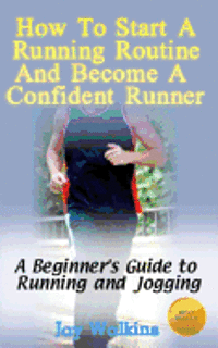 bokomslag How to Start a Running Routine and Become a Confident Runner: A Beginner's Guide to Running and Jogging