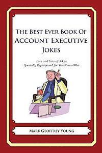 Mark Geoffrey Young - The Best Ever Book of Account Executive Jokes: Lots and Lots of Jokes Specially Repurposed for You-Know-Who, Häftad