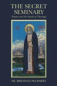 Brendan Pelphrey - The Secret Seminary: Prayer and the Study of Theology, Häftad