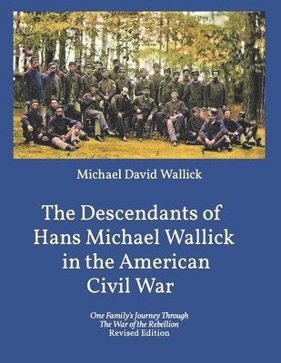 The Descendants of Hans Michael Wallick in the American Civil War 1