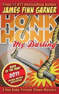 bokomslag Honk Honk, My Darling: A Rex Koko, Private Clown Mystery