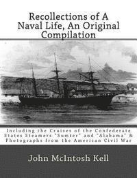 bokomslag Recollections of A Naval Life, An Original Compilation: Including the Cruises of the Confederate States Steamers "Sumter" and "Alabama" & Photographs