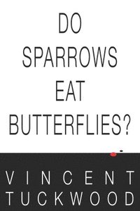bokomslag Do Sparrows Eat Butterflies? - A Novel