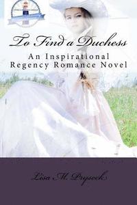 bokomslag To Find a Duchess: An Inspirational Regency Romance Novel
