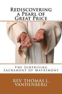 bokomslag Rediscovering a Pearl of Great Price: The Surprising Sacrament of Matrimony