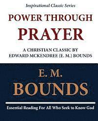 bokomslag Power Through Prayer: A Christian Classic by Edward McKendree (E. M.) Bounds