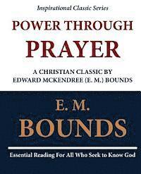 Power Through Prayer: A Christian Classic by Edward McKendree (E. M.) Bounds 1