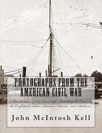 bokomslag Photographs From The American Civil War: & Recollections of A Naval Life: Including the Cruises of the Confederate States Steamers "Sumter" and "Alaba