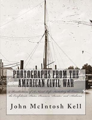 bokomslag Photographs From The American Civil War: & Recollections of A Naval Life: Including the Cruises of the Confederate States Steamers "Sumter" and "Alaba