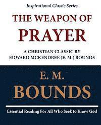 bokomslag The Weapon of Prayer A Christian Classic by Edward McKendree (E. M.) Bounds