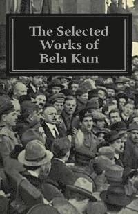 bokomslag The Selected Works of Bela Kun