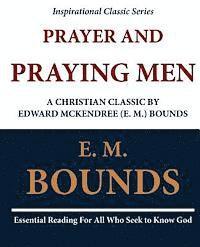 E. M. Bounds - Prayer and Praying Men: A Christian Classic by Edward McKendree (E. M.) Bounds, Häftad