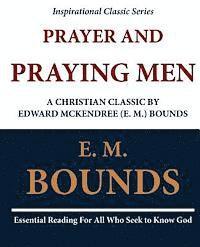 Prayer and Praying Men: A Christian Classic by Edward McKendree (E. M.) Bounds 1