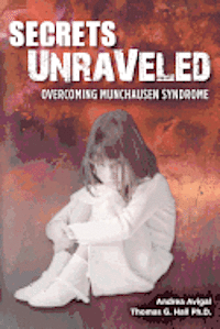 Thomas G. Hall Ph. D., Andrea Avigal - Secrets Unraveled: Overcoming Munchausen Syndrome, Häftad