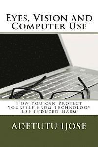 bokomslag Eyes, Vision and Computer Use: How You can Protect Yourself From Technology Use Induced Harm