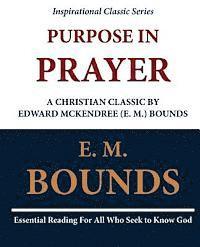 bokomslag Purpose in Prayer: A Christian Classic by Edward McKendree (E. M.) Bounds