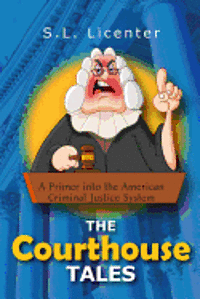 bokomslag The Courthouse Tales: A Primer into the American Criminal Justice System