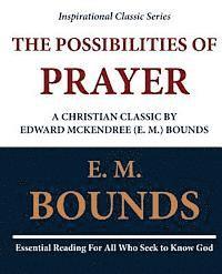 bokomslag The Possibilities of Prayer: A Christian Classic by Edward McKendree (E. M.) Bounds