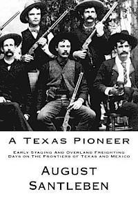 bokomslag A Texas Pioneer: Early Staging And Overland Freighting Days on The Frontiers of Texas and Mexico