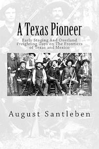 bokomslag A Texas Pioneer: Early Staging And Overland Freighting Days on The Frontiers of Texas and Mexico