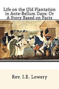 Life on the Old Plantation in Ante-Bellum Days: OR A Story Based on Facts 1