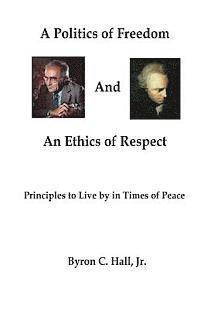 bokomslag A Politics of Freedom and An Ethics of Respect: Principles to Live by in Times of Peace