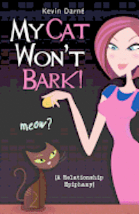 bokomslag My Cat Won't Bark! (A Relationship Epiphany)