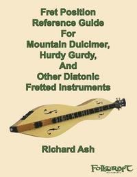 bokomslag Fret Position Reference Guide For Mountain Dulcimer, Hurdy Gurdy, And Other Diatonic Fretted Instruments