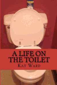 bokomslag A Life on the Toilet: Ill Health & Bowel Cancer