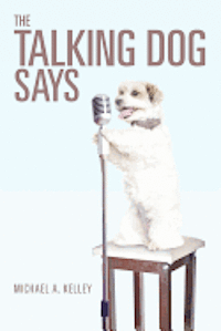 Michael A. Kelley - The Talking Dog Says, Häftad