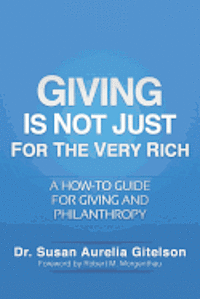 bokomslag Giving Is Not Just For The Very Rich: A How-to Guide for Giving and Philanthropy