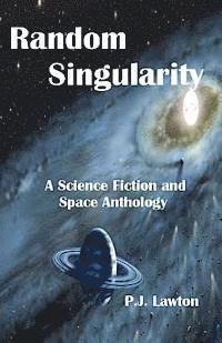 bokomslag Random Singularity: A Science Fiction and Space Anthology