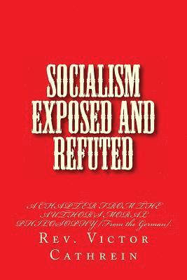 Socialism Exposed and Refuted: A CHAPTER FROM THE AUTHOR'S MORAL PHILOSOPHY [From the German]. 1