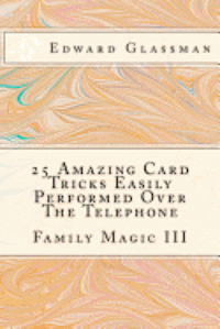 bokomslag 25 Amazing Card Tricks Easily Performed Over The Telephone: Family Magic III