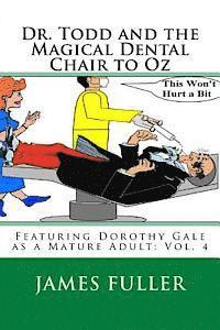 James L. Fuller - Dr. Todd and the Magical Dental Chair to Oz: Featuring Dorothy Gale as a Mature Adult: Vol. 4, Häftad