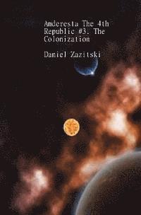 Daniel Zazitski - Amderesta The 4th Republic #3. The Colonization, Häftad