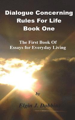 bokomslag Dialogue Concerning Rules For Life - Book One: The First Book of Essays for Everyday Living