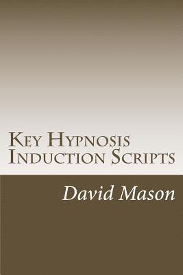 David Mason - Key Hypnosis Induction Scripts: How to Hypnotize anyone quickly and easily, Häftad