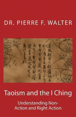 Taoism and the I Ching: Understanding Non-Action and Right Action 1