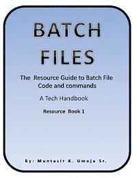 Batch File: The Resource Guide to Batch File Code and commands 1