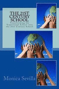 Monica Sevilla - The 21st Century School: Transforming the Traditional School into the 21st Century School, Häftad