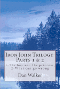 bokomslag Iron John Trilogy, Parts 1 and 2: 1-The boy and the princess, 2-What can go wrong