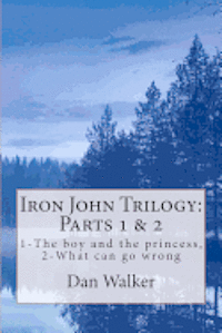 Iron John Trilogy, Parts 1 and 2: 1-The boy and the princess, 2-What can go wrong 1